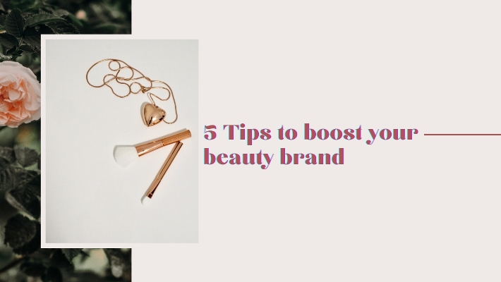 5 Tips to boost your Beauty Brand